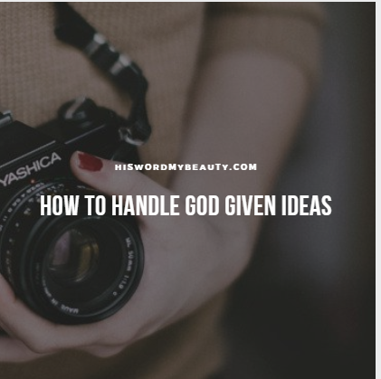 How to Handle God Given Ideas