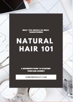Natural Hair 101/The Beginner’s Guide to Natural Hair